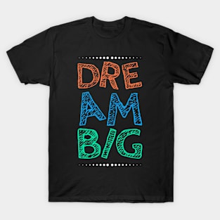 Dream Big T-Shirt